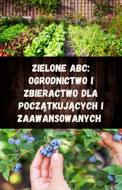 Zielone ABC Ogrodnictwo i Zbieractwo dla Początkujących i Zaawansowanych